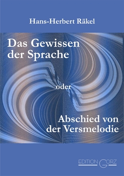 Das Gewissen der Sprache oder Abschied von der Versmelodie von Räkel,  Hans-Herbert