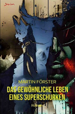 Das gewöhnliche Leben eines Superschurken von Foerster,  Martin