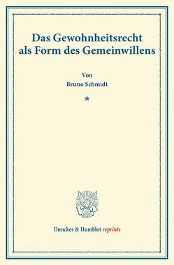 Das Gewohnheitsrecht als Form des Gemeinwillens. von Schmidt,  Bruno