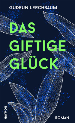 Das giftige Glück von Lerchbaum,  Gudrun