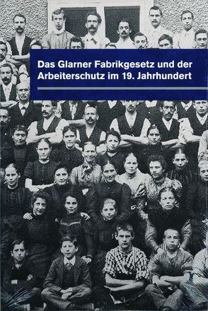 Das Glarnerfabrikgesetz und der Arbeiterschutz im 19. Jahrhundert von Peter-Kubli,  Susanne