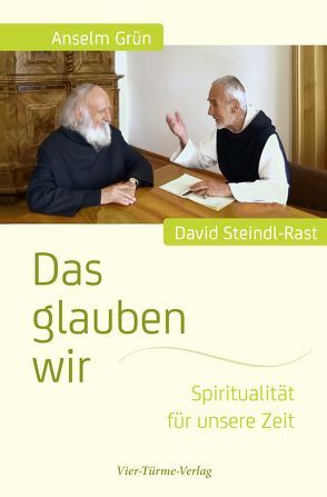 Das glauben wir von Anselm Grün, Kaup,  Johannes, Steindl-Rast,  David