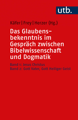 Das Glaubensbekenntnis im Gespräch zwischen Bibelwissenschaft und Dogmatik von Frey,  Jörg, Herzer,  Jens, Käfer,  Anne