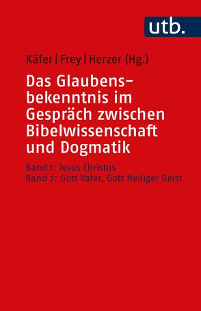 Das Glaubensbekenntnis im Gespräch zwischen Bibelwissenschaft und Dogmatik von Frey,  Jörg, Herzer,  Jens, Käfer,  Anne