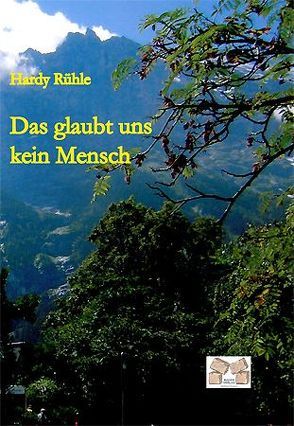 Das glaubt uns kein Mensch von Hardy Rühle