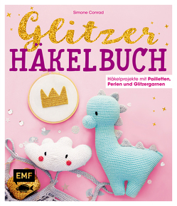 Das Glitzer-Häkelbuch – Häkelprojekte mit Pailletten, Perlen und Glitzergarnen von Conrad,  Simone