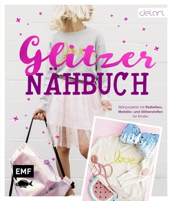 Das Glitzer-Nähbuch – Nähprojekte mit Pailletten-, Metallic- und Glitzerstoffen für Kinder von delari