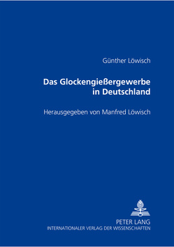 Das Glockengießergewerbe in Deutschland von Löwisch,  Manfred