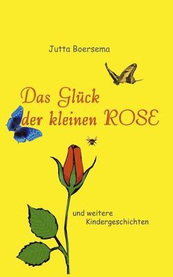 Das Glück der kleinen Rose von Boersema,  Jutta