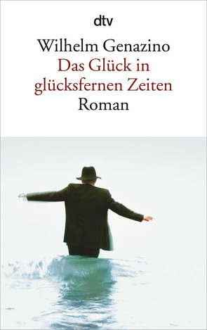 Das Glück in glücksfernen Zeiten von Genazino,  Wilhelm