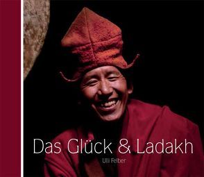 Das Glück & Ladakh von Felber,  Ulli