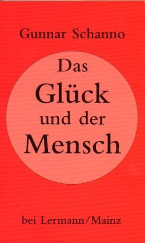 Das Glück und der Mensch von Schanno,  Gunnar