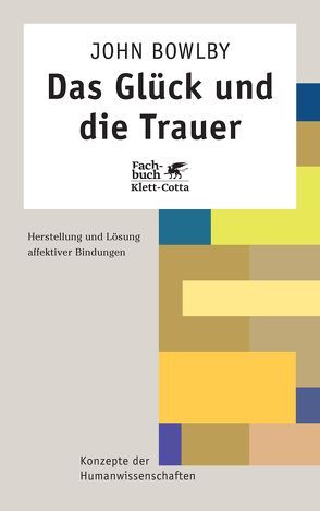 Das Glück und die Trauer von Bowlby,  John, Grossmann,  Karin