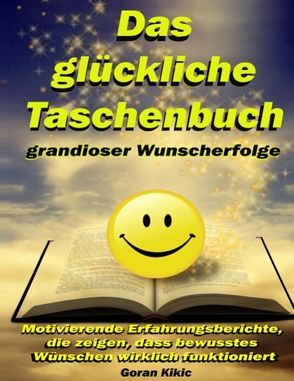 Das glückliche Taschenbuch grandioser Wunscherfolge von Kikic,  Goran