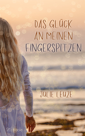 Das Glück an meinen Fingerspitzen von Leuze,  Julie