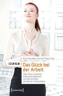 Das Glück bei der Arbeit von Kaudelka,  Karin, Kilger,  Gerhard