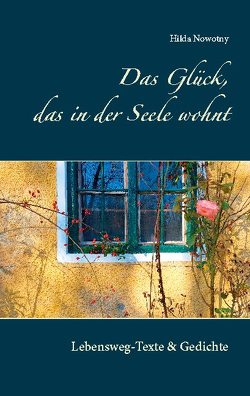 Das Glück, das in der Seele wohnt von Nowotny,  Hilda