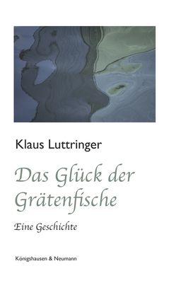 Das Glück der Grätenfische von Luttringer,  Klaus