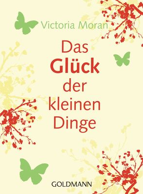 Das Glück der kleinen Dinge – von Moran,  Victoria, Weber,  Ute