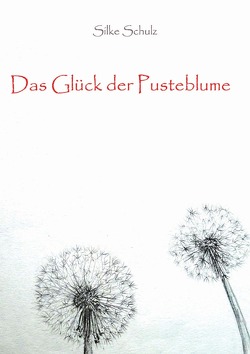 Das Glück der Pusteblume von Schulz,  Silke