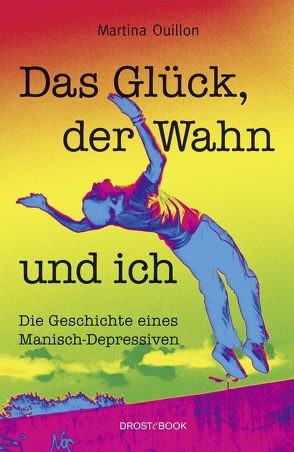 Das Glück, der Wahn und ich von Ouillon,  Martina