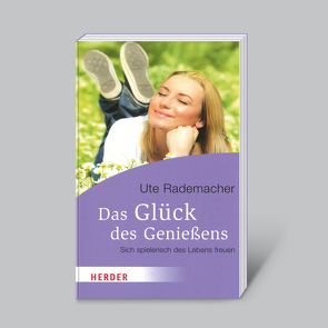 Das Glück des Genießens von Rademacher,  Ute