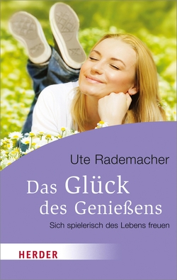 Das Glück des Genießens von Rademacher,  Ute