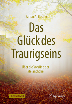 Das Glück des Traurigseins von Bucher,  Anton A