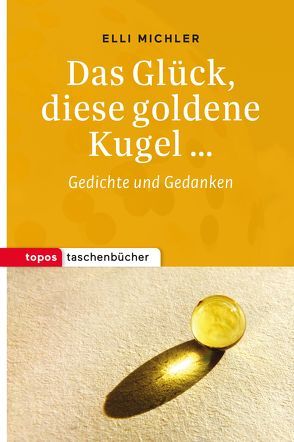 Das Glück, diese goldene Kugel … von Michler,  Elli
