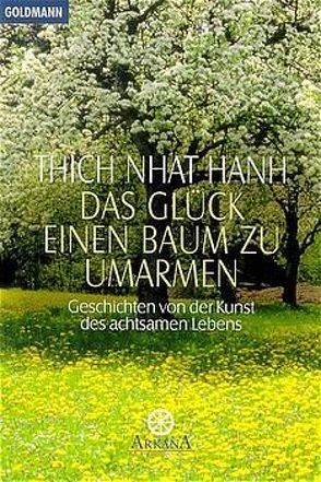 Das Glück, einen Baum zu umarmen von Manshardt,  Jürgen, Thich,  Nhat Hanh