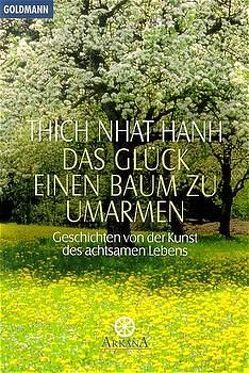 Das Glück, einen Baum zu umarmen von Manshardt,  Jürgen, Thich,  Nhat Hanh