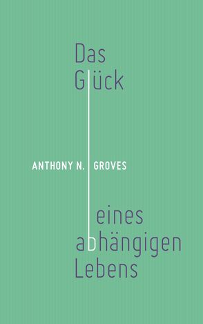 Das Glück eines abhängigen Lebens von Binder,  Lucian, Groves,  Anthony Norris, Helmut,  Karl