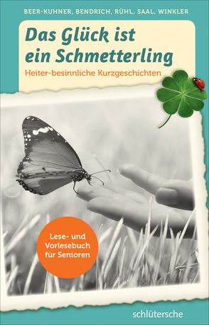 Das Glück ist ein Schmetterling von Beer-Kuhner,  Irén, Bendrich,  Katrin, Rühl,  Martina, Saal,  Bernd, Winkler,  Susann