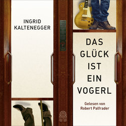 Das Glück ist ein Vogerl von Kaltenegger,  Ingrid, Palfrader,  Robert