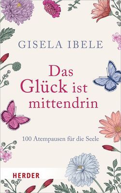 Das Glück ist mittendrin von Ibele,  Gisela