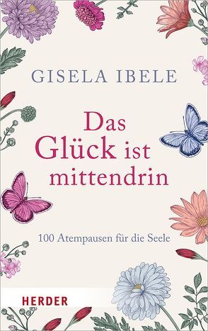 Das Glück ist mittendrin von Ibele,  Gisela