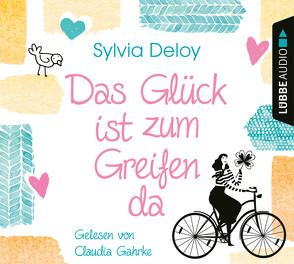 Das Glück ist zum Greifen da von Deloy,  Sylvia, Gahrke,  Claudia