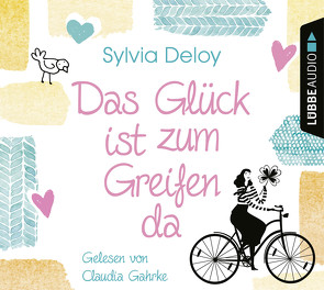 Das Glück ist zum Greifen da von Deloy,  Sylvia, Gahrke,  Claudia