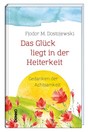 Das Glück liegt in der Heiterkeit von Dostojewski,  Fjodor M.