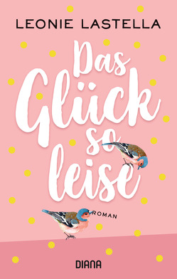 Das Glück so leise von Lastella,  Leonie