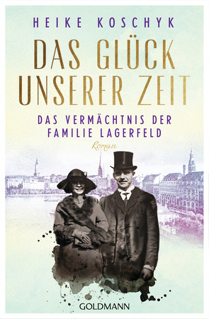 Das Glück unserer Zeit. Das Vermächtnis der Familie Lagerfeld von Koschyk,  Heike