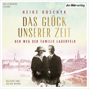 Das Glück unserer Zeit. Der Weg der Familie Lagerfeld von Koschyk,  Heike, Mehne,  Julian