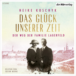 Das Glück unserer Zeit. Der Weg der Familie Lagerfeld von Koschyk,  Heike, Mehne,  Julian