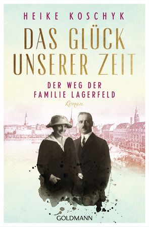 Das Glück unserer Zeit. Der Weg der Familie Lagerfeld von Koschyk,  Heike