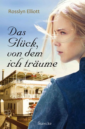 Das Glück, von dem ich träume von Elliott,  Rosslyn, Jilg,  Rebekka