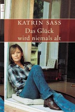 Das Glück wird niemals alt von Saß,  Katrin