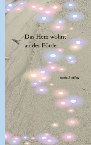 Das Glück wohnt an der Förde von Steffen,  Antje