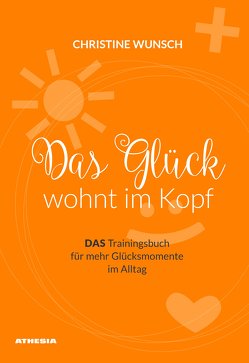 Das Glück wohnt im Kopf von Wunsch,  Christine