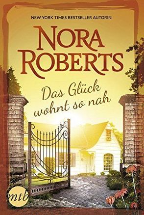 Das Glück wohnt so nah von Roberts,  Nora