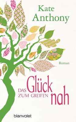 Das Glück zum Greifen nah von Anthony,  Kate, Spangler,  Bettina